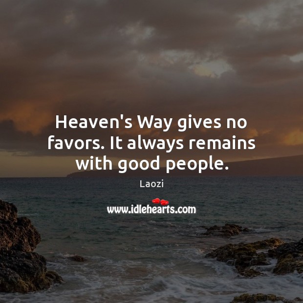 Heaven’s Way gives no favors. It always remains with good people. Good People Quotes Image