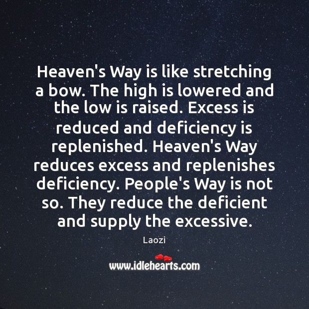Heaven’s Way is like stretching a bow. The high is lowered and Laozi Picture Quote