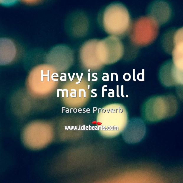 Heavy is an old man’s fall. Faroese Proverbs Image