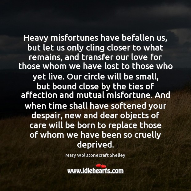 Heavy misfortunes have befallen us, but let us only cling closer to Image
