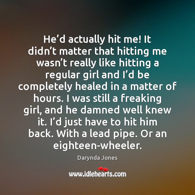 He’d actually hit me! It didn’t matter that hitting me Darynda Jones Picture Quote