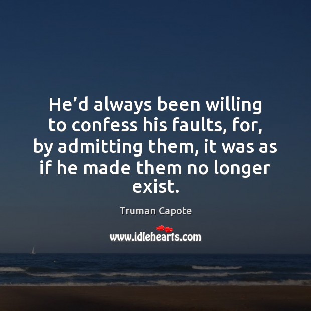 He’d always been willing to confess his faults, for, by admitting Truman Capote Picture Quote