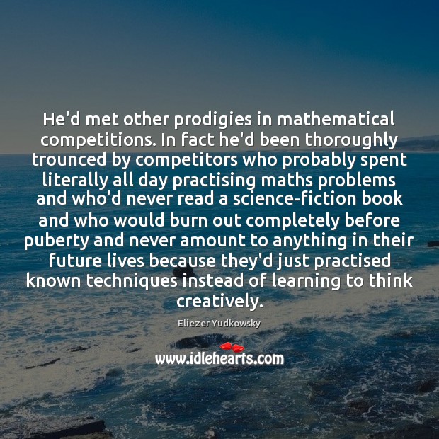 He’d met other prodigies in mathematical competitions. In fact he’d been thoroughly Image