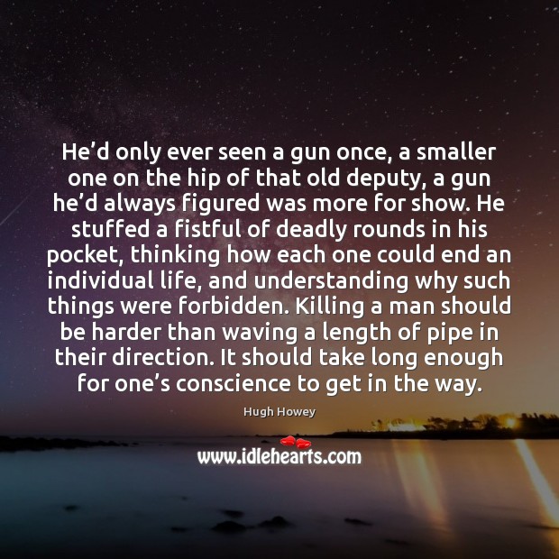 He’d only ever seen a gun once, a smaller one on Hugh Howey Picture Quote