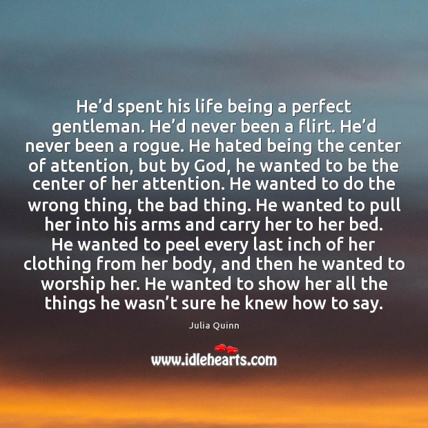 He’d spent his life being a perfect gentleman. He’d never Julia Quinn Picture Quote
