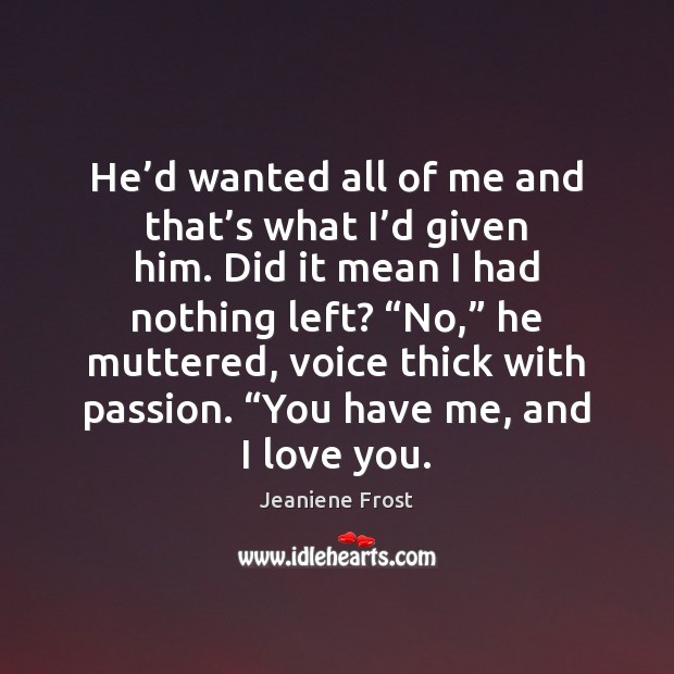 He’d wanted all of me and that’s what I’d Jeaniene Frost Picture Quote