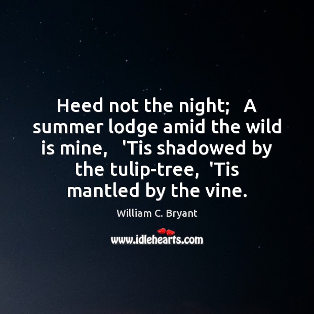 Heed not the night;   A summer lodge amid the wild is mine, Summer Quotes Image