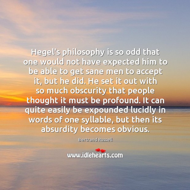 Hegel’s philosophy is so odd that one would not have expected him Bertrand Russell Picture Quote