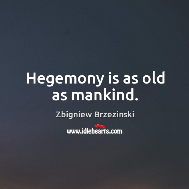 Hegemony is as old as mankind. Image