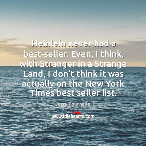 Heinlein never had a best-seller. Even, I think, with stranger in a strange land Image