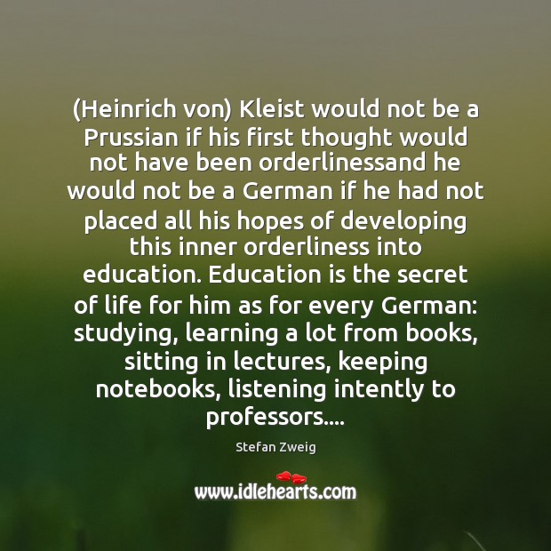 (Heinrich von) Kleist would not be a Prussian if his first thought Education Quotes Image