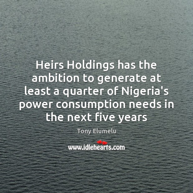 Heirs Holdings has the ambition to generate at least a quarter of Tony Elumelu Picture Quote