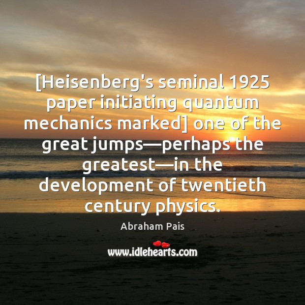 [Heisenberg’s seminal 1925 paper initiating quantum mechanics marked] one of the great jumps— Image