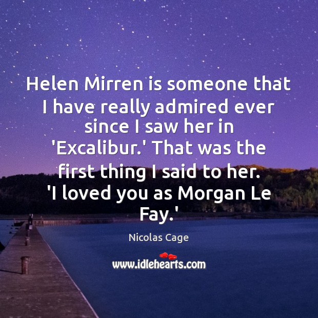 Helen Mirren is someone that I have really admired ever since I Nicolas Cage Picture Quote