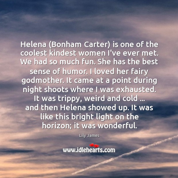 Helena (Bonham Carter) is one of the coolest kindest women I’ve ever 