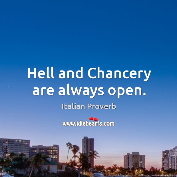 Hell and chancery are always open. Image