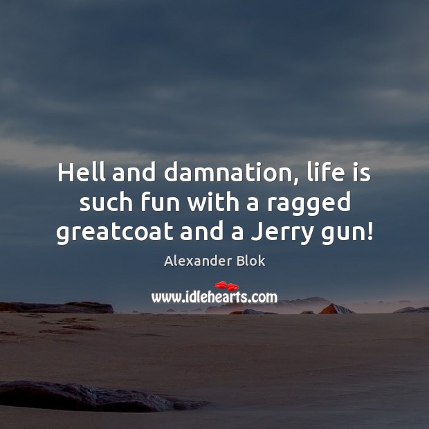 Hell and damnation, life is such fun with a ragged greatcoat and a Jerry gun! Image