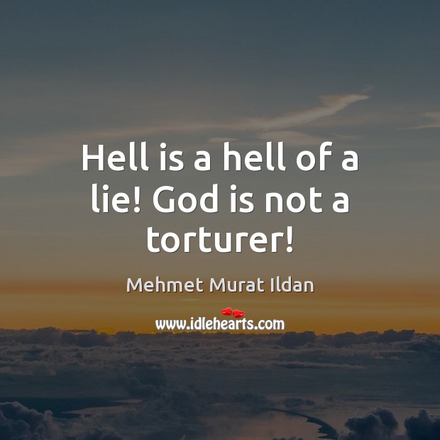 Hell is a hell of a lie! God is not a torturer! Image