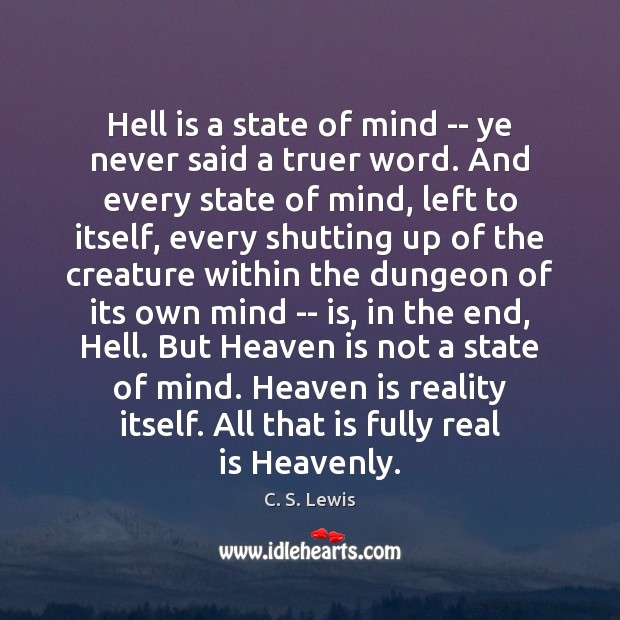 Hell is a state of mind — ye never said a truer Image