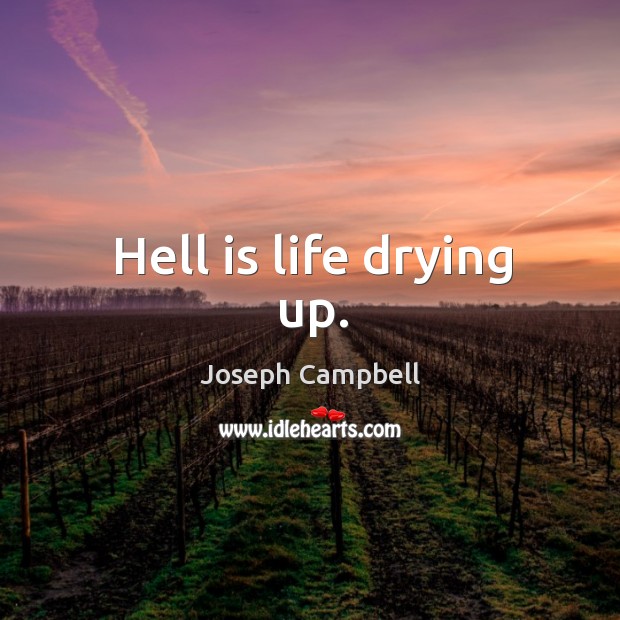 Hell is life drying up. Image