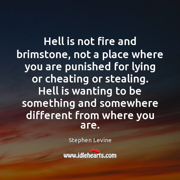 Hell is not fire and brimstone, not a place where you are Stephen Levine Picture Quote