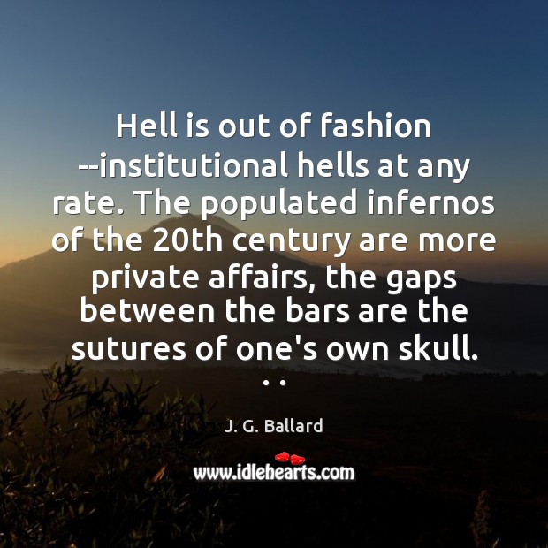Hell is out of fashion –institutional hells at any rate. The populated Image