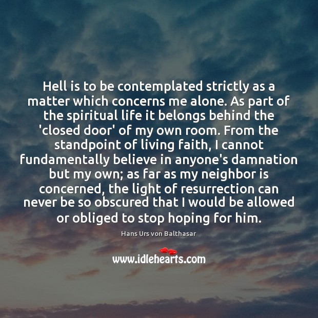 Hell is to be contemplated strictly as a matter which concerns me Hans Urs von Balthasar Picture Quote