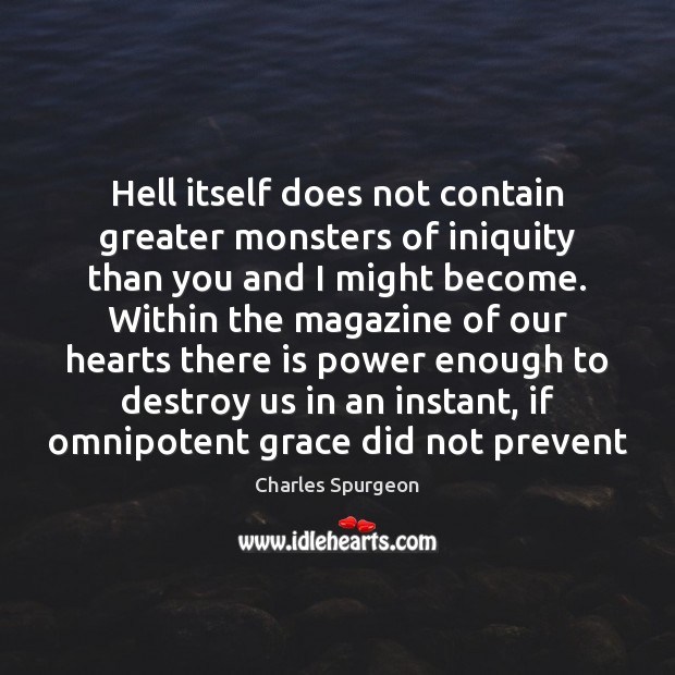 Hell itself does not contain greater monsters of iniquity than you and Image