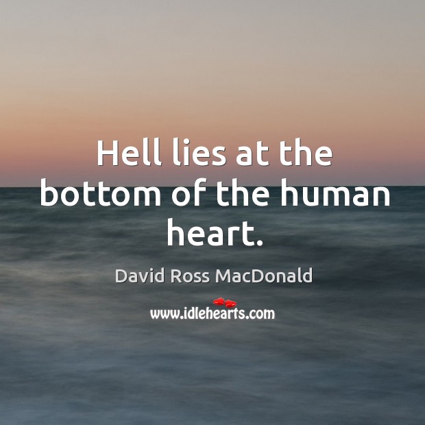 Hell lies at the bottom of the human heart. Image