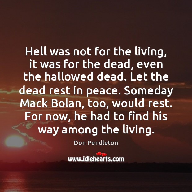 Hell was not for the living, it was for the dead, even Don Pendleton Picture Quote
