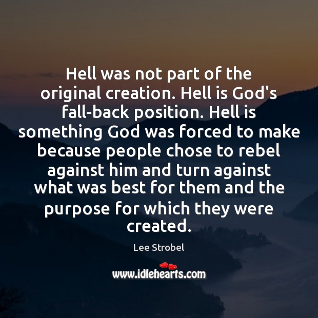 Hell was not part of the original creation. Hell is God’s fall-back Image