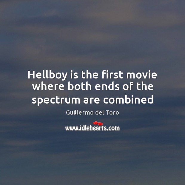 Hellboy is the first movie where both ends of the spectrum are combined 