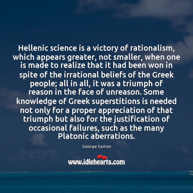 Hellenic science is a victory of rationalism, which appears greater, not smaller, Science Quotes Image