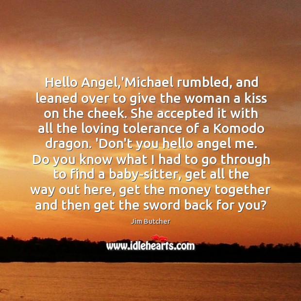 Hello Angel,’Michael rumbled, and leaned over to give the woman a Image