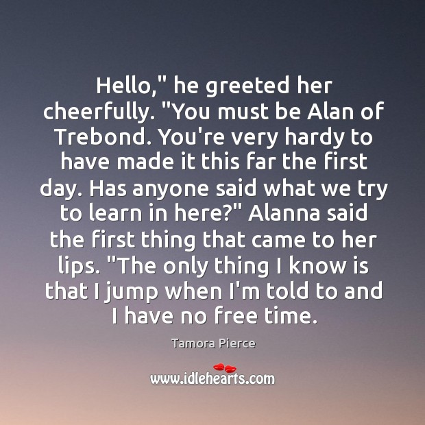 Hello,” he greeted her cheerfully. “You must be Alan of Trebond. You’re 