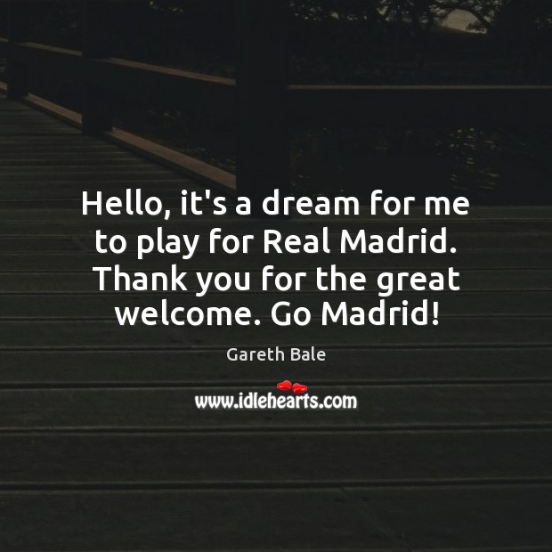 Hello, it’s a dream for me to play for Real Madrid. Thank Thank You Quotes Image