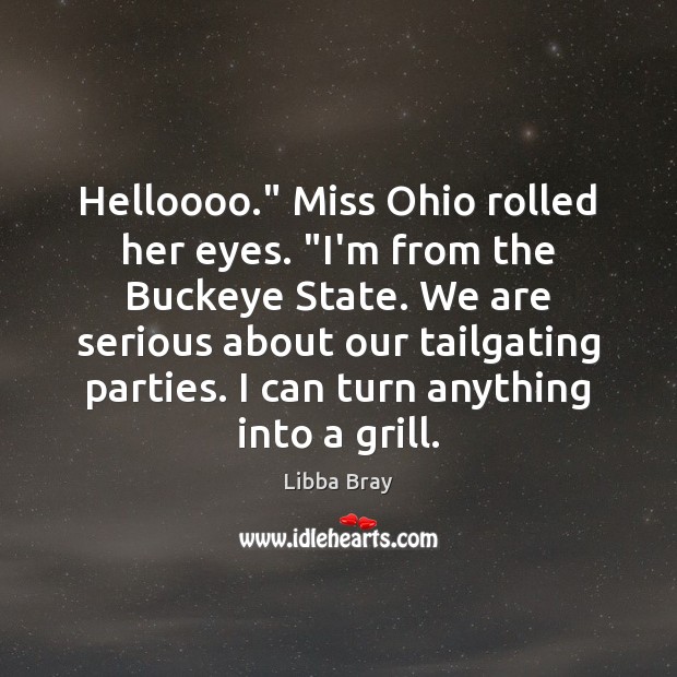 Helloooo.” Miss Ohio rolled her eyes. “I’m from the Buckeye State. We Image