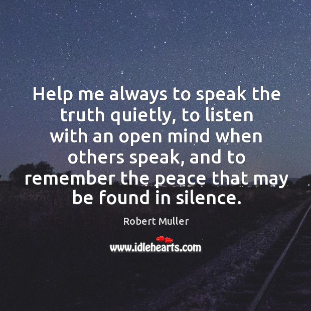 Help me always to speak the truth quietly, to listen with an Robert Muller Picture Quote