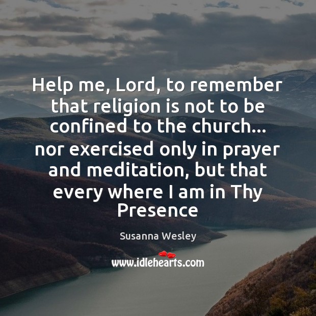 Help me, Lord, to remember that religion is not to be confined Religion Quotes Image