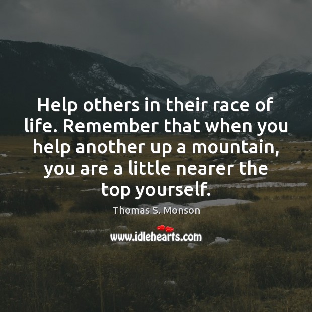 Help others in their race of life. Remember that when you help Image