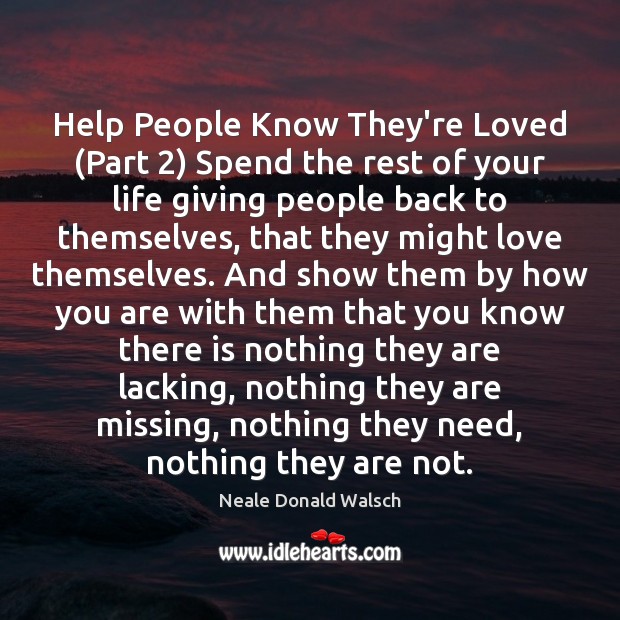 Help People Know They’re Loved (Part 2) Spend the rest of your life Neale Donald Walsch Picture Quote