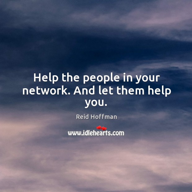 Help the people in your network. And let them help you. Image