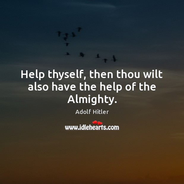 Help thyself, then thou wilt also have the help of the Almighty. Image
