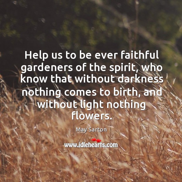 Help us to be ever faithful gardeners of the spirit, who know that without darkness nothing comes to birth Faithful Quotes Image