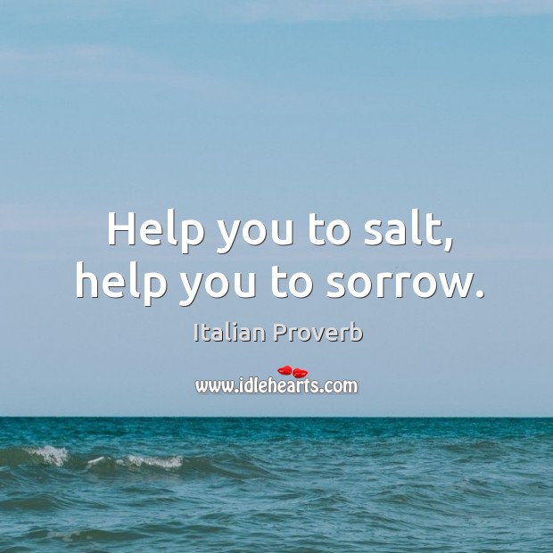 Help you to salt, help you to sorrow. Image