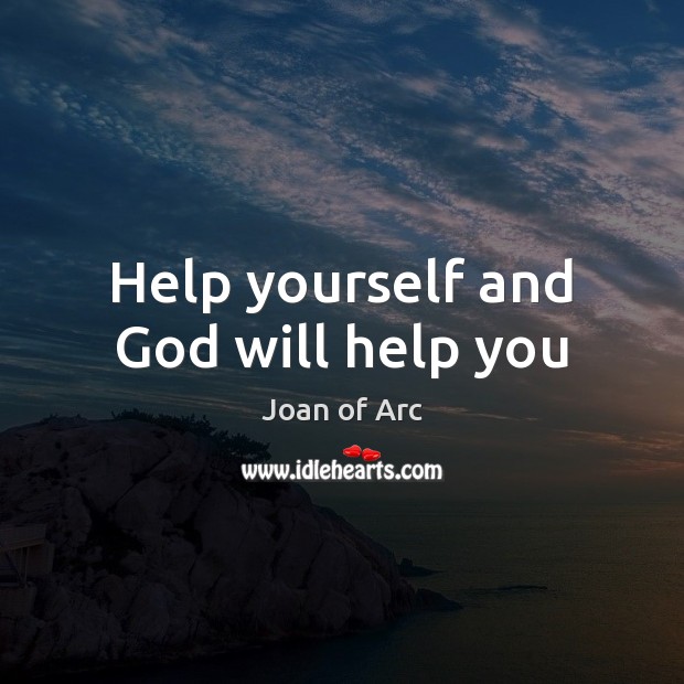 Help yourself and God will help you Joan of Arc Picture Quote