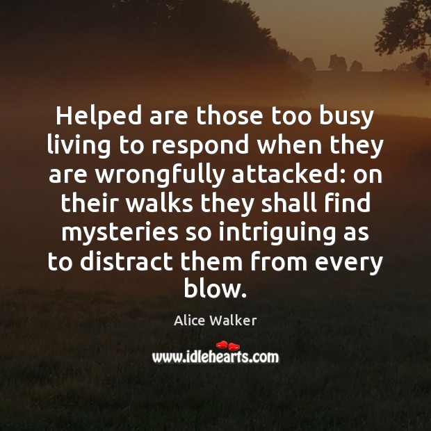 Helped are those too busy living to respond when they are wrongfully Alice Walker Picture Quote