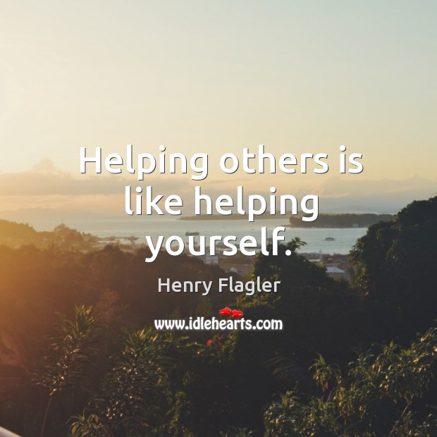 Helping others is like helping yourself. Image