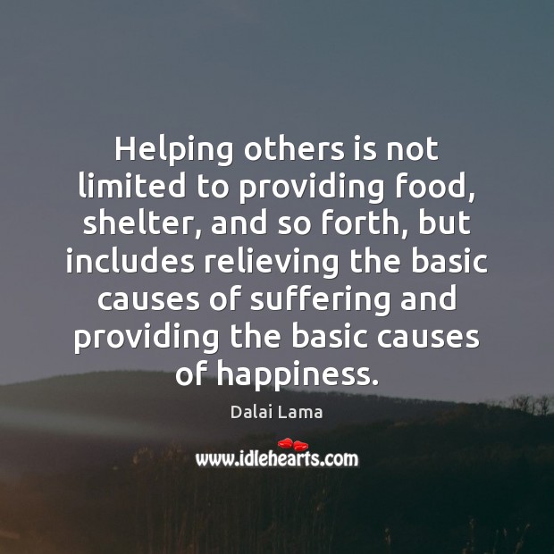 Helping others is not limited to providing food, shelter, and so forth, Dalai Lama Picture Quote