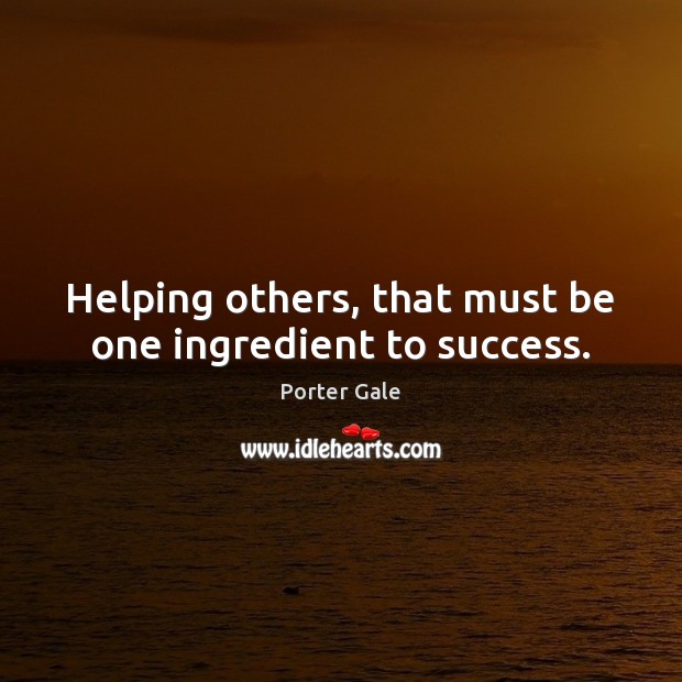 Helping others, that must be one ingredient to success. Image